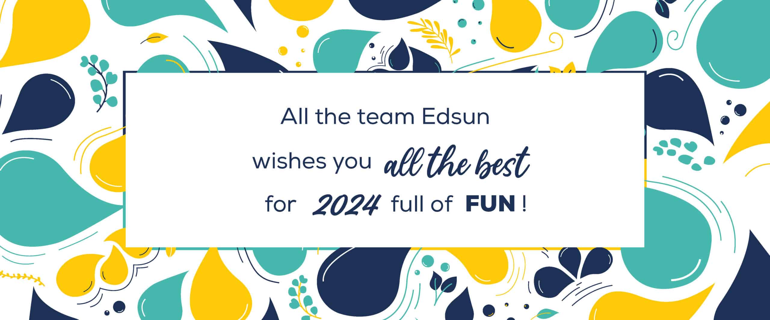 All the team Edsun wishes you all the best for 2024 full of fun